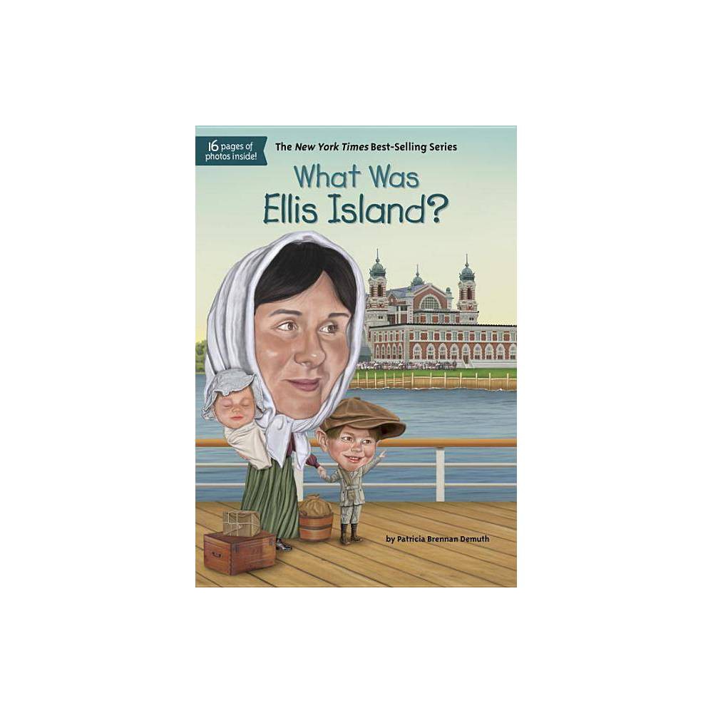 What Was Ellis Island? - Demuth, Patricia Brennan