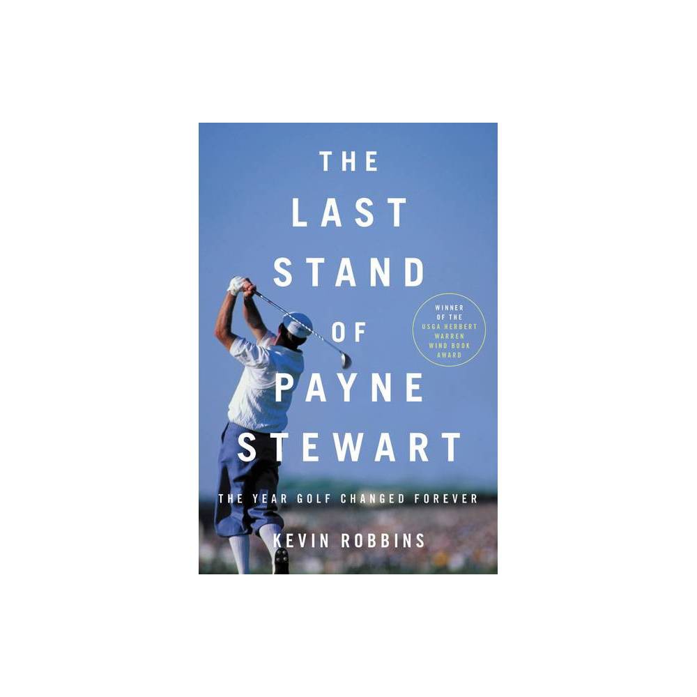 The Last Stand of Payne Stewart: the Year Golf Changed Forever -