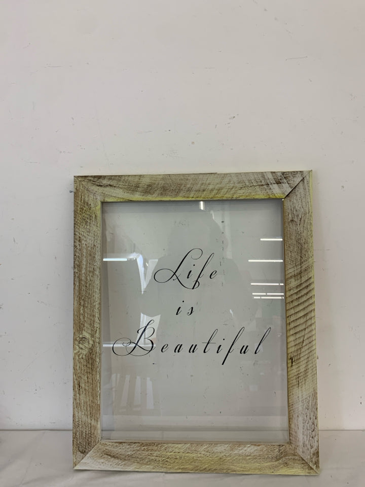 DISTRESSED FRAME W/ GLASS PANE "LIFE IS BEAUTIFUL" WALL ART.