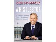 Whistlestop : My Favorite Stories from Presidential Campaign History (Hardcover)