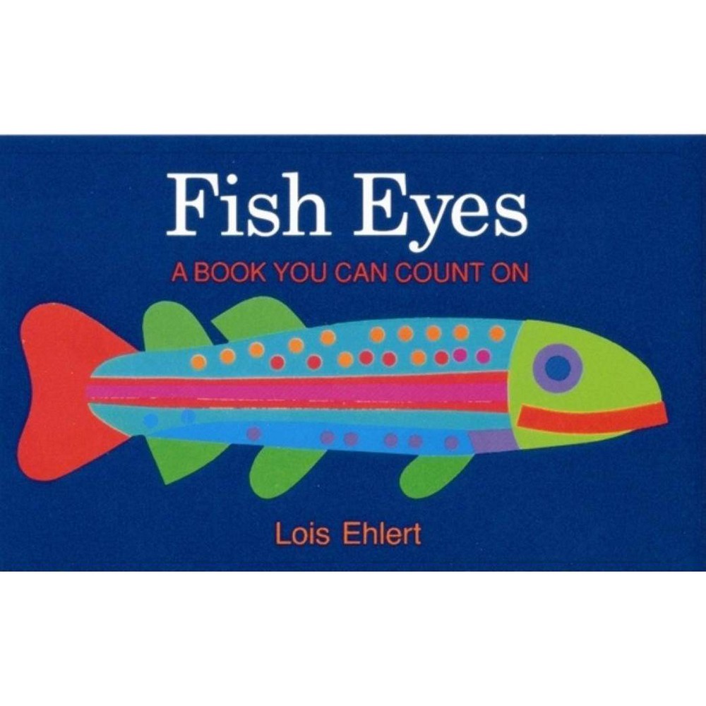 Fish Eyes: a Book You Can Count on by Lois Ehlert (Paperback) - Lois Ehlert