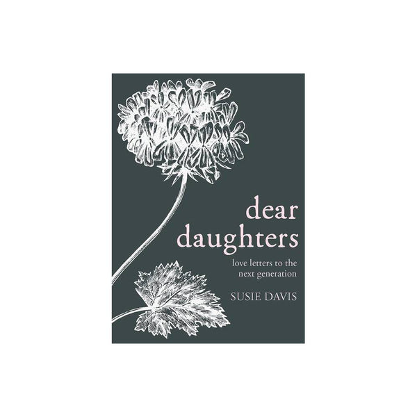 Dear Daughters: Love Letters to the Next Generation -