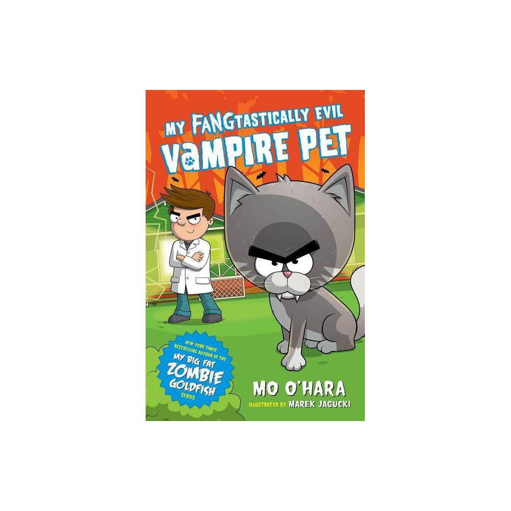 My Fangtastically Evil Vampire Pet - by Mo O'Hara (Paperback) -