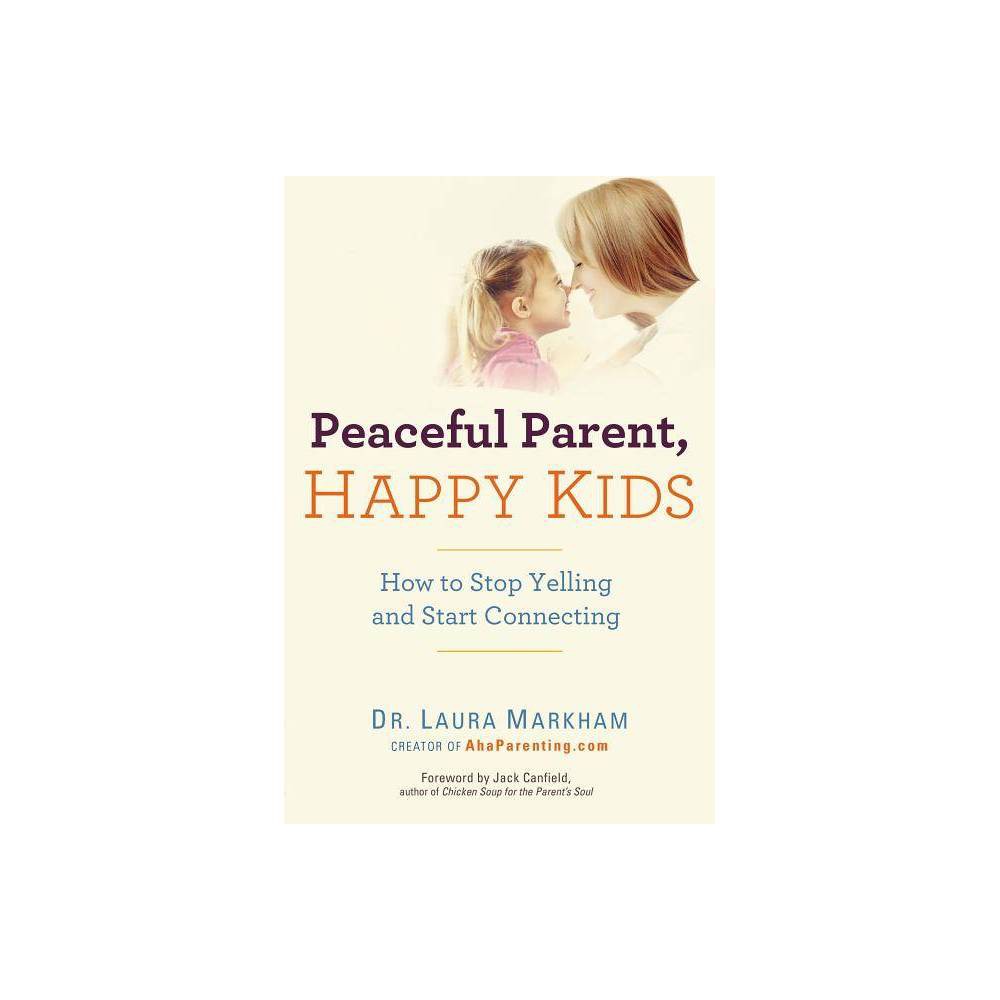 Peaceful Parent, Happy Kids: How to Stop Yelling and Start Connecting - Markham,
