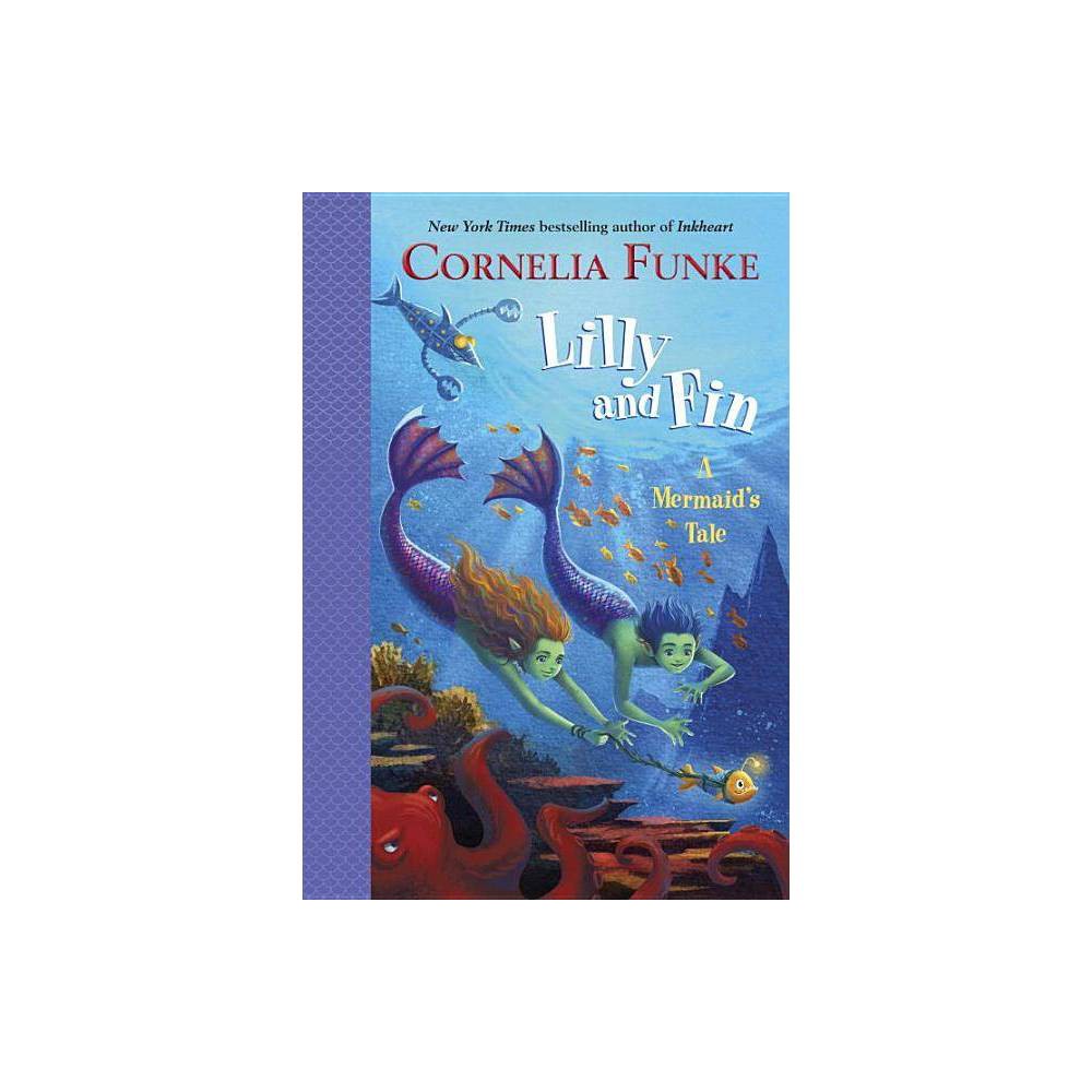 Lilly and Fin: a Mermaid's Tale Funke, Cornelia [Used - Very Good] [Hardcover] -