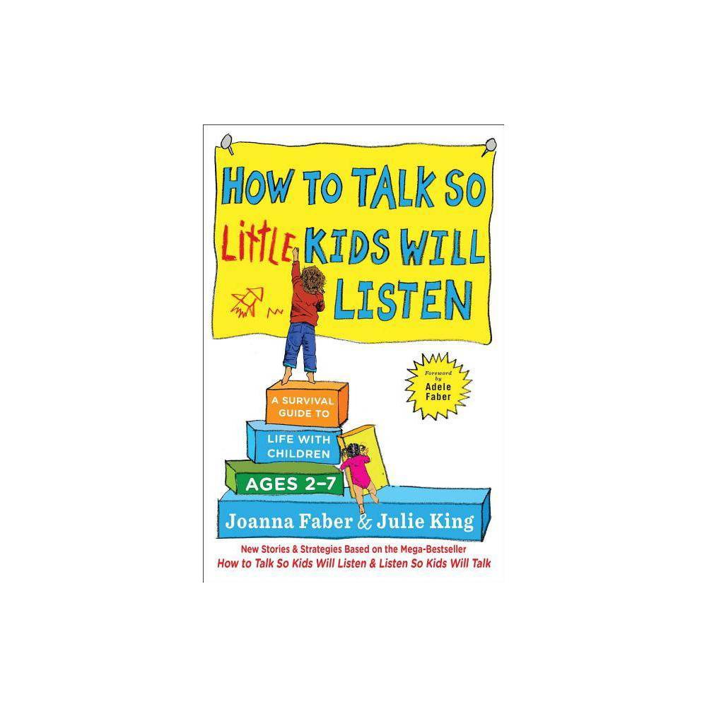 How to Talk So Little Kids Will Listen a Survival - Faber, Joanna, King, Julie