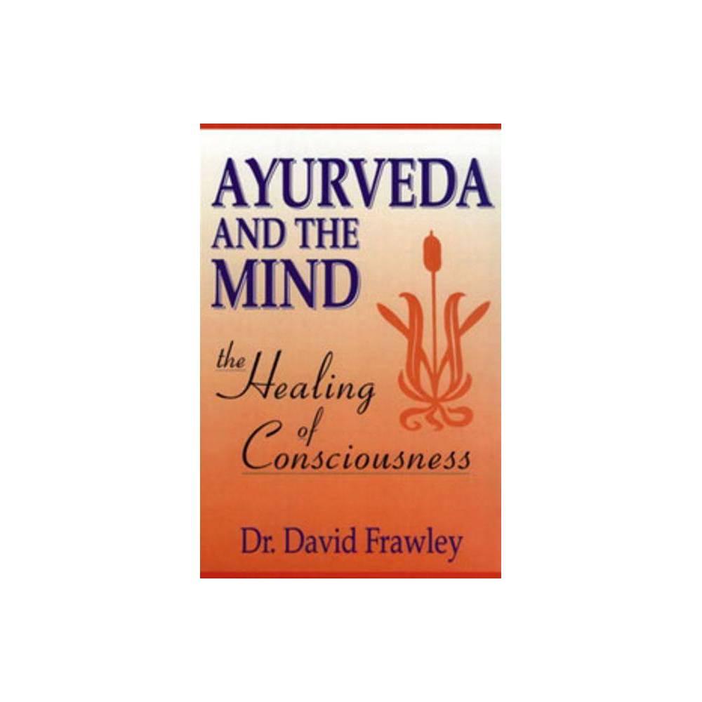 Ayurveda and the Mind - by David Frawley (Paperback) - David Frawley