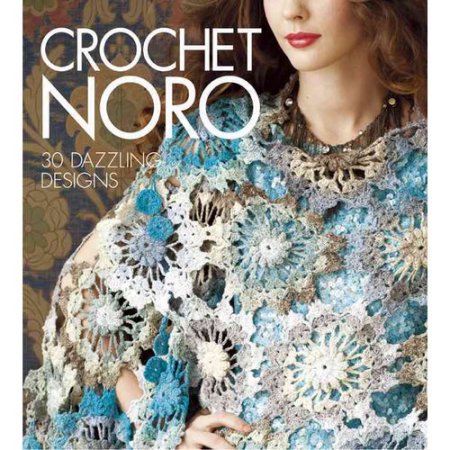 Crochet Noro : 30 Dazzling Designs - Sixth&spring Books