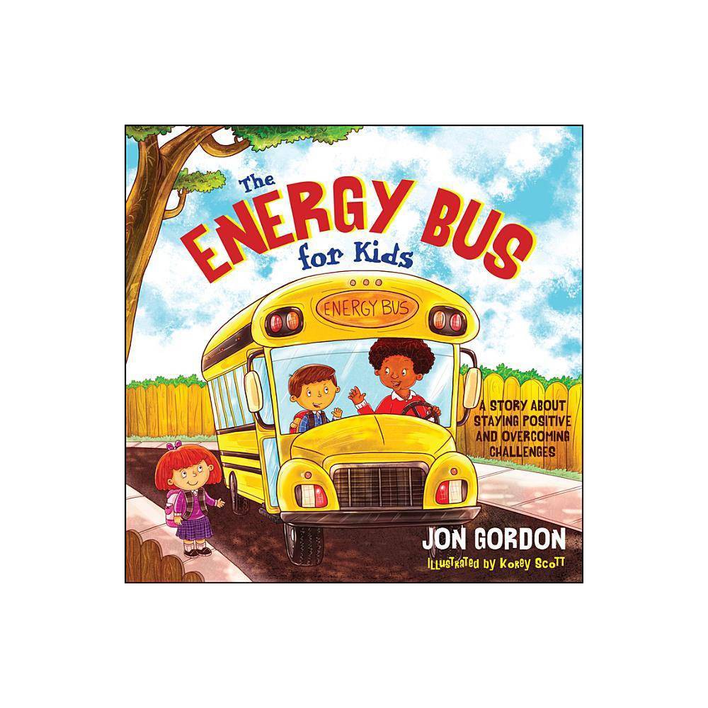 The Energy Bus for Kids: a Story About Staying Positive and Overcoming Challenge