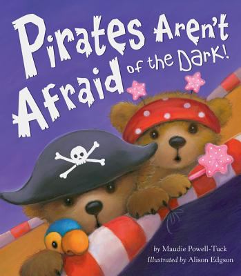 Pirates Aren T Afraid of the Dark! - Maudie Powell-tuck