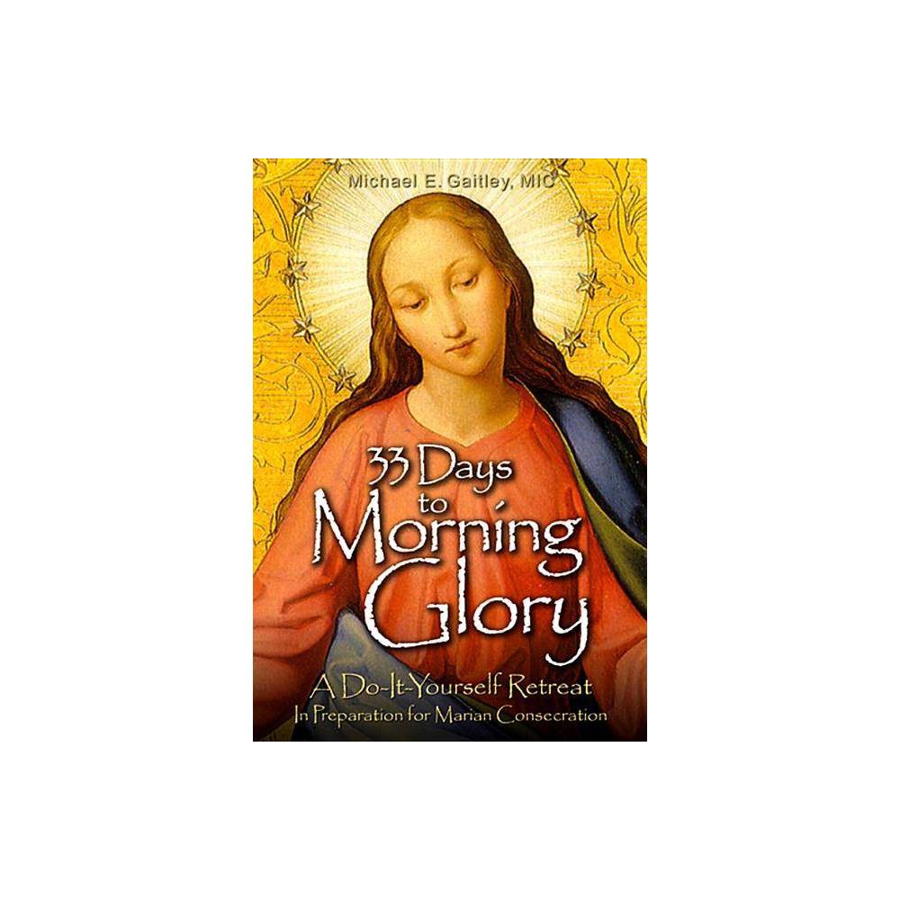 33 Days to Morning Glory : a Do-It-Yourself Retreat - Michael E.