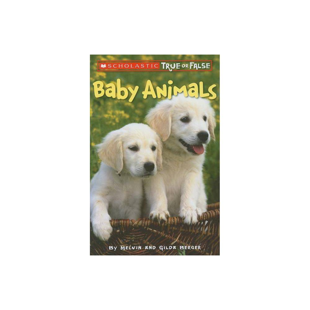 Scholastic True or False: Baby Animals (paperback) - by Gilda Berger and Melvin