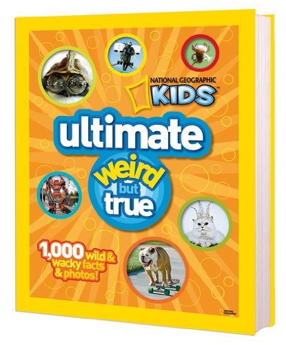 NG Kids Ultimate Weird but True: 1,000 Wild & Wacky Facts and Photos National Ge