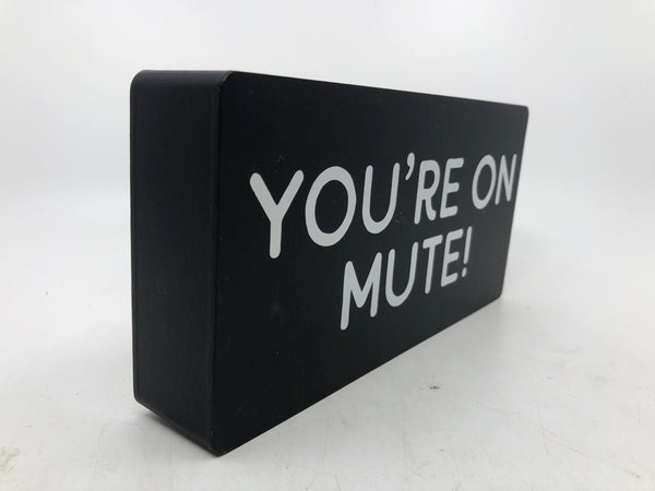 YOUR ON MUTE BLOCK SIGN.