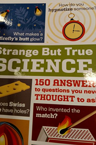 Strange but True Science: 150 Answers to Questions You Never Thought to Ask - by