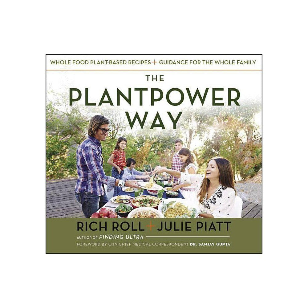 The Plantpower Way : Whole Food Plant-Based Recipes and Guidance for the Whole F