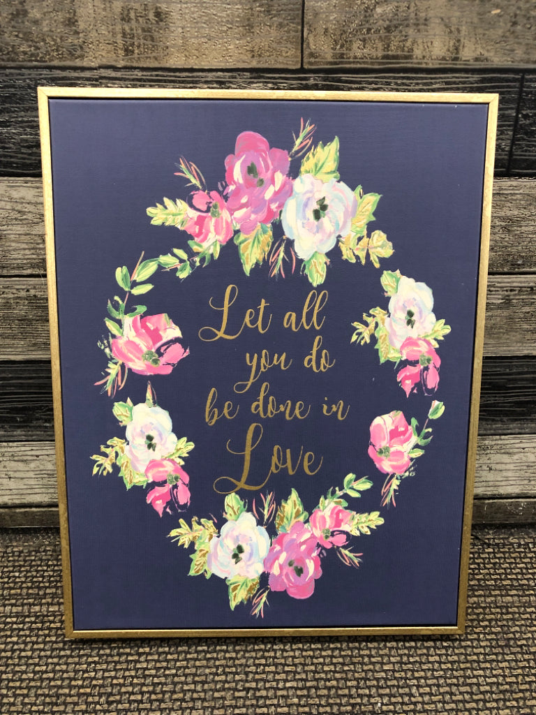 BLUE CANVAS W FLORAL LET ALL YOU DO BE DONE IN LOVE.