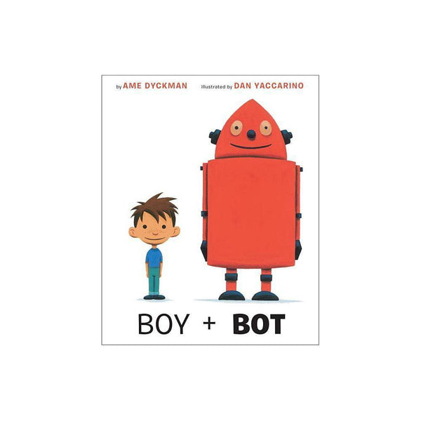 Boy and Bot - Dyckman, Ame / Yaccarino, Dan