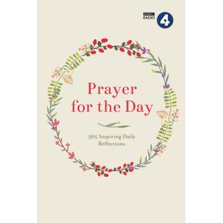 Prayer for the Day Volume I: 365 Inspiring Daily Reflections - BBC Radio 4