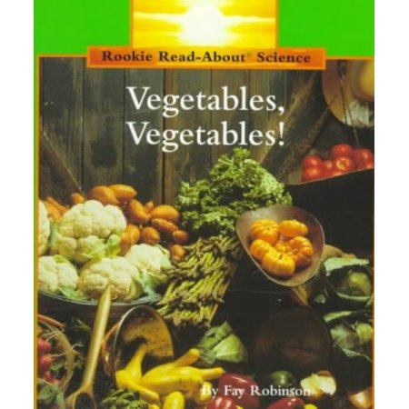 Vegetables, Vegetables! (Rookie Read-About Science: Plants and Fungi) - Robinson