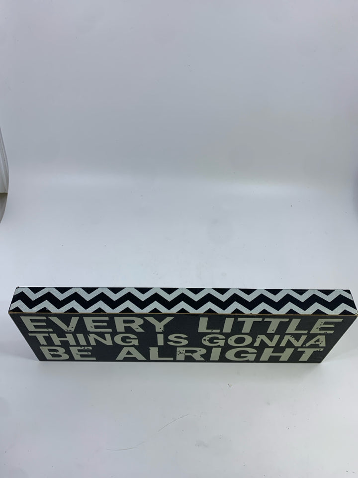 "EVERY LITTLE THING" BLACK&WHITE WOOD SIGN.
