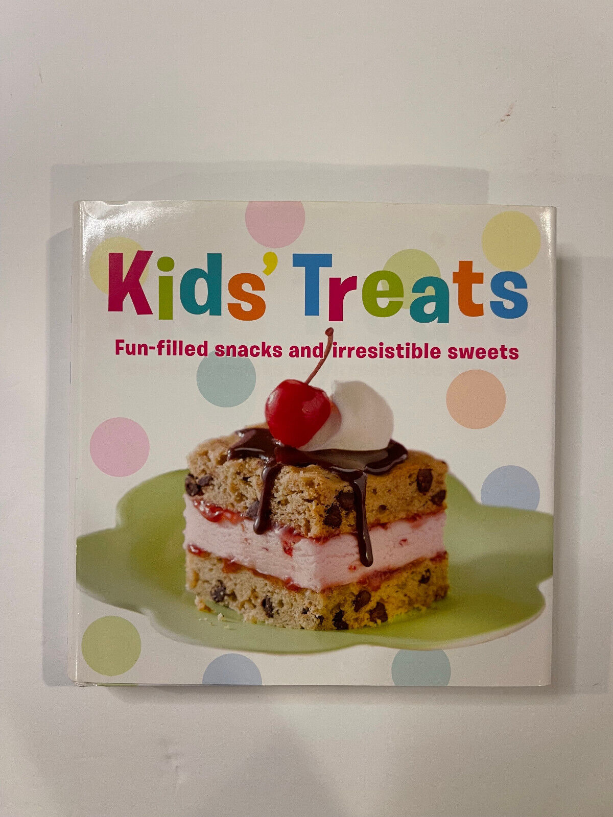 Kids’ Treats Fun-filled Snacks and Irresistible Sweets Hardcover Cookbook -