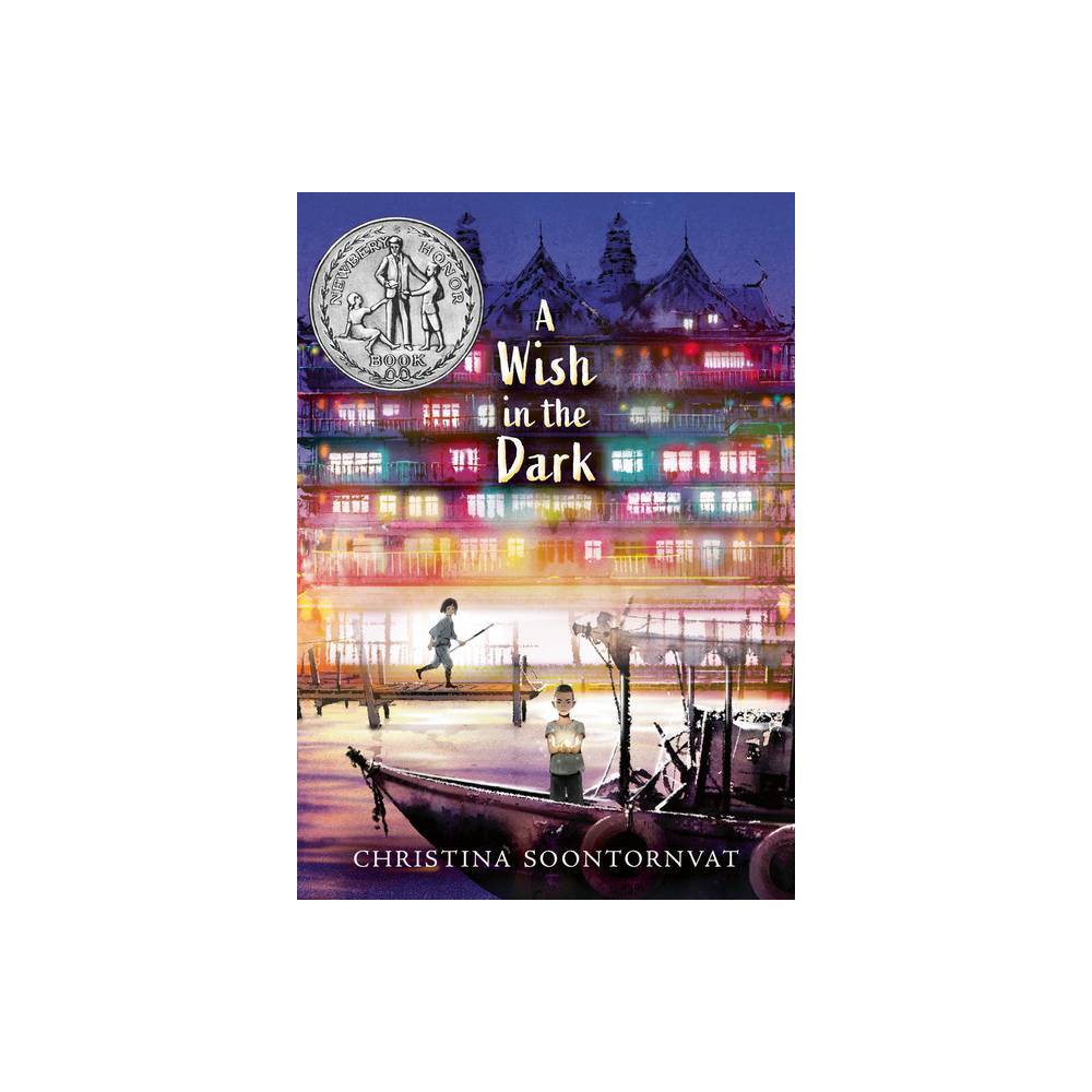 A Wish in the Dark - by Christina Soontornvat (Hardcover) -