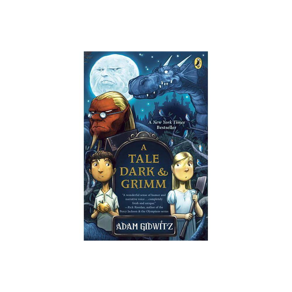 A Tale Dark & Grimm a Tale Dark & Grimm  (Paperback) - Adam Gidwitz