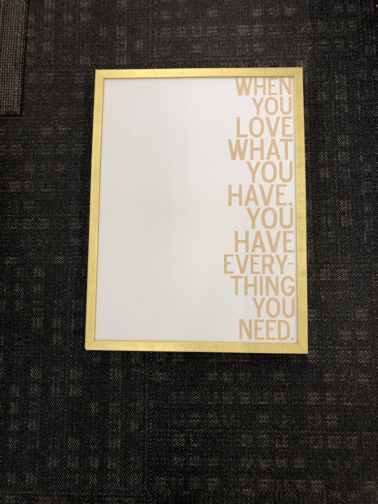 WHEN YOU LOVE WHAT YOU HAVE- GOLD FRAME.