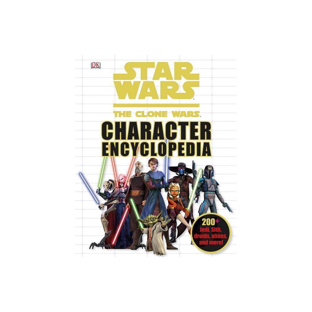 Star Wars: the Clone Wars Character Encyclopedia: 200-Plus Jedi, Sith, Droids, A