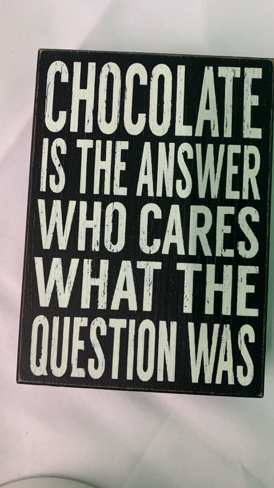 CHOCOLATE IS THE ANSWER BLOCK SIGN.