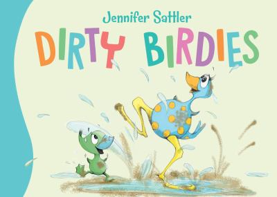 Dirty Birdies (Jennifer Sattler's Board Book Series) Sattler, Jennifer; Sattler,
