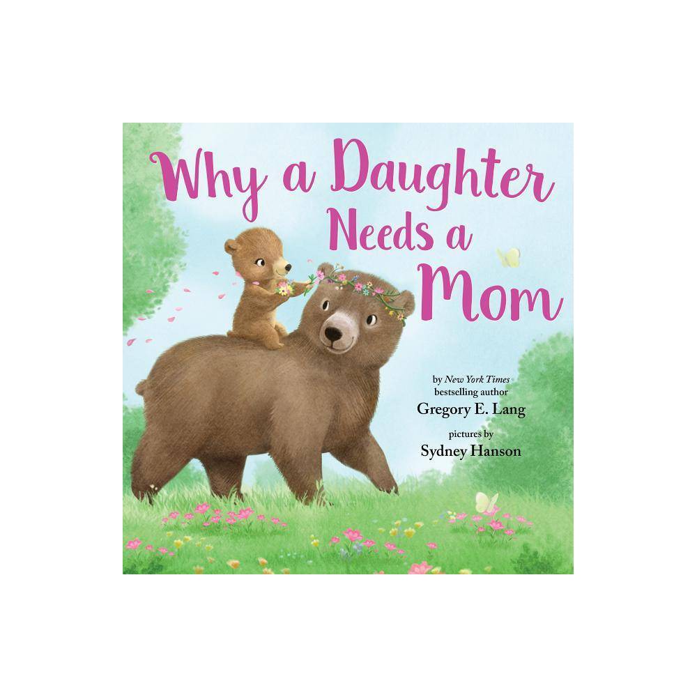 Why a Daughter Needs a Mom by Gregory E.