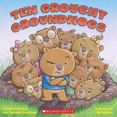 Ten Grouchy Groundhogs - Heling, Kathryn / Hembrook, Deborah / Johnson, Jay