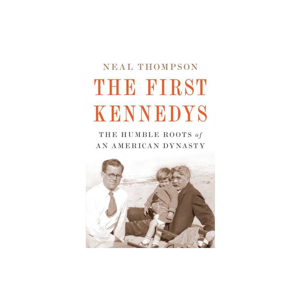 The First Kennedys: the Humble Roots of an American Dynasty -