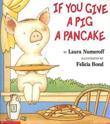 If You Give a Pig a Pancake - Numeroff, Laura Joffe