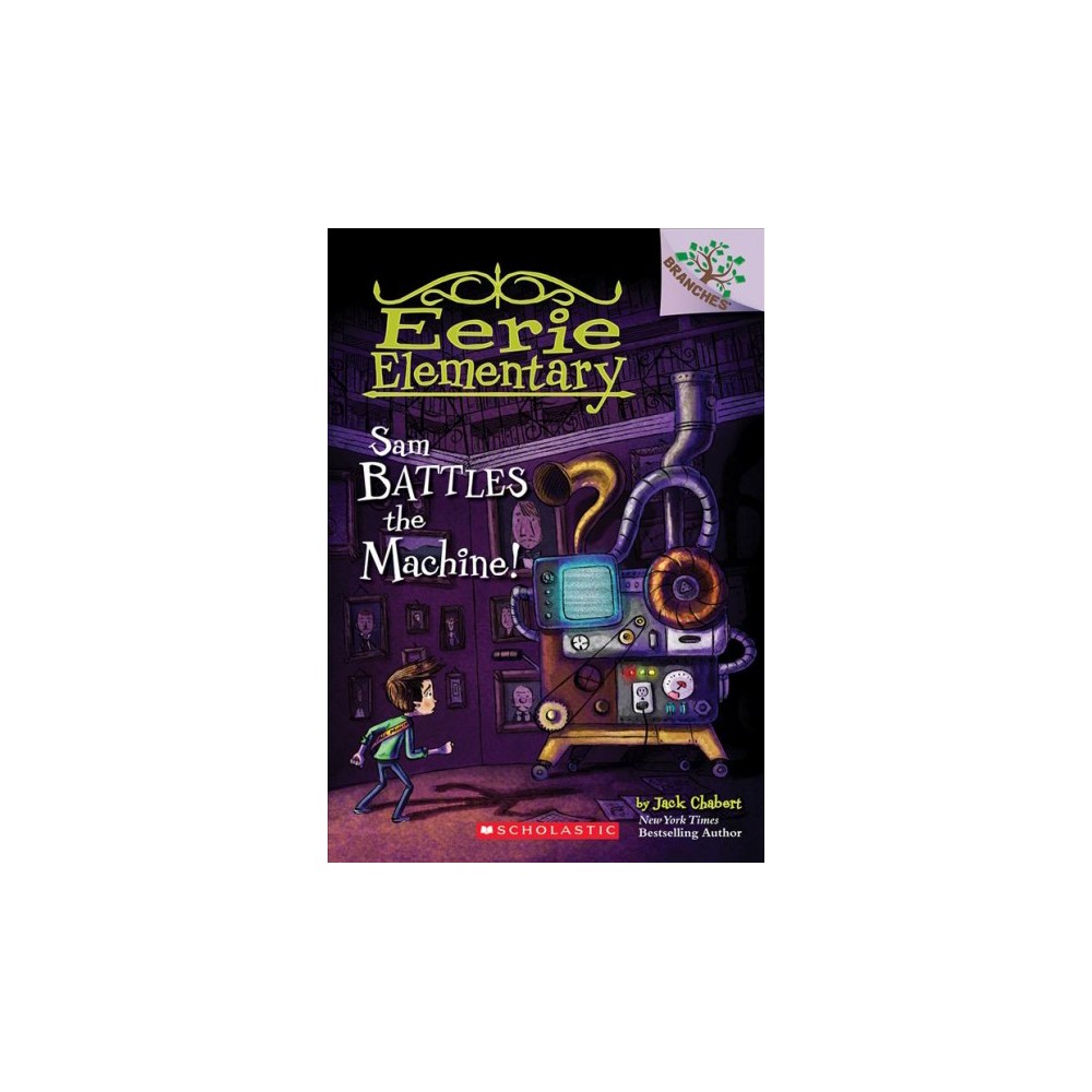 Sam Battles the Machine!: a Branches Book (Eerie Elementary #6) by Jack Chabert