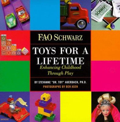 Fao Schwarz: Toys for a Lifetime: Enhancing Childhood Through Play by Ben Asen (