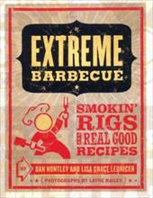 Extreme Barbecue : Smokin' Rigs and Real Good Recipes by Lisa Grace, Huntley, Da