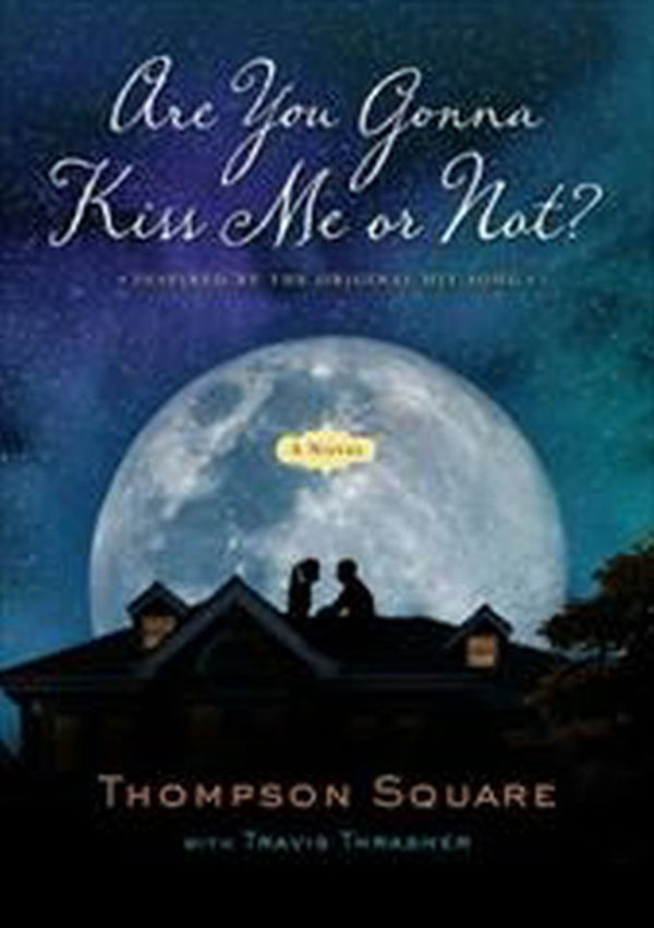 Are You Gonna Kiss Me or Not? : a Novel by Thompson Square - Thompson Square