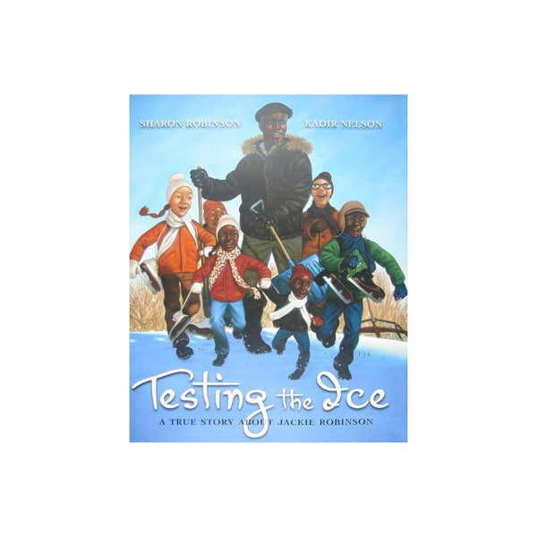 Testing the Ice: a True Story About Jackie Robinson - by Sharon Robinson (Hardco