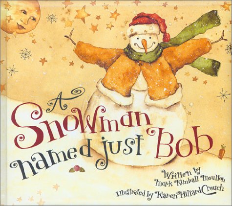 A Snowman Named Just Bob - Mark Kimball Moulton