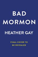 Bad Mormon A Memoir.