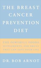 The Breast Cancer Prevention Diet : the Powerful Foods  Supplements  and Drugs T