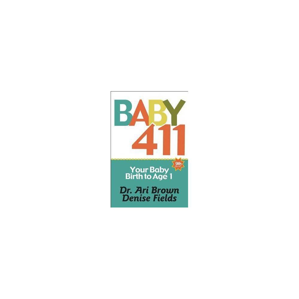 Baby 411: Your Baby  Birth to Age 1! Everything You Wanted to Know but Were Afra