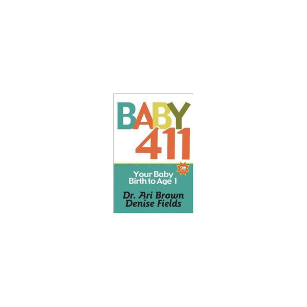 Baby 411: Your Baby  Birth to Age 1! Everything You Wanted to Know but Were Afra