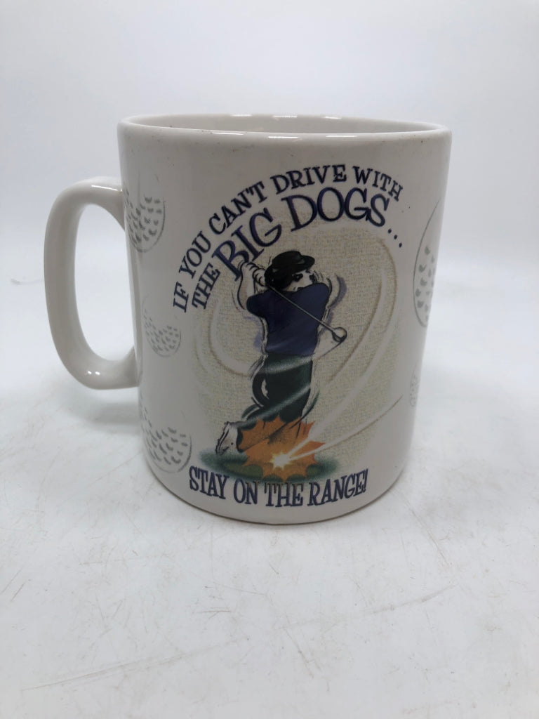 "IF YOU CAN'T DRIVE WITH THE BIG DOGS" GOLF MUG.