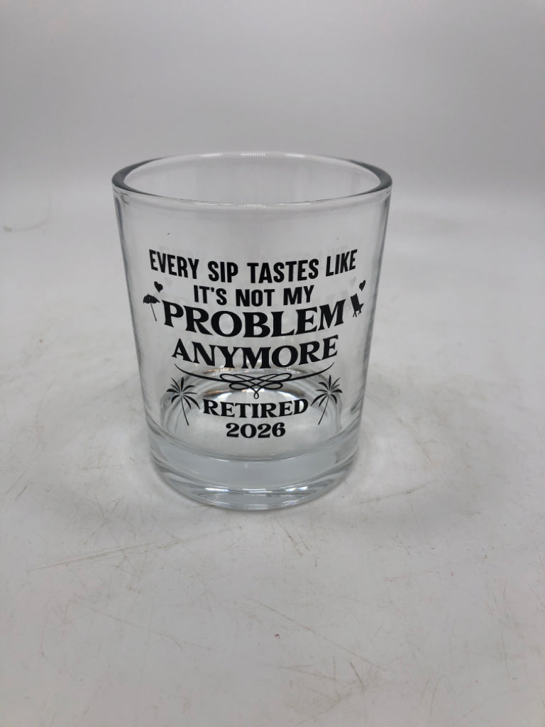 "NOT MY PROBLEM" 2026 RETIRED GLASS.