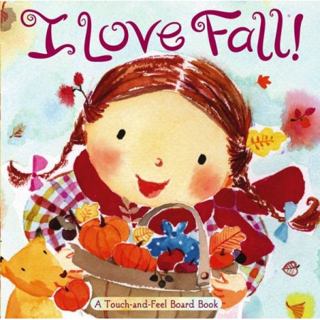 I Love Fall! : a Touch-and-Feel Board Book, by Alison Inches - Inches, Alison /