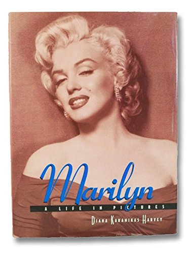 Marilyn: a Life in Pictures - Diana Karanikas Harvey